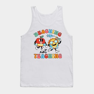 Beaching Not Teaching, Last Day Of School, School's Out For Summer Tank Top